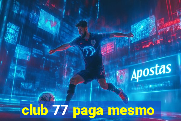 club 77 paga mesmo